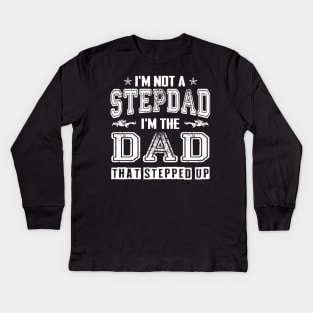 I'm not a stepdad i'm the dad the stepped it father's day gift Kids Long Sleeve T-Shirt